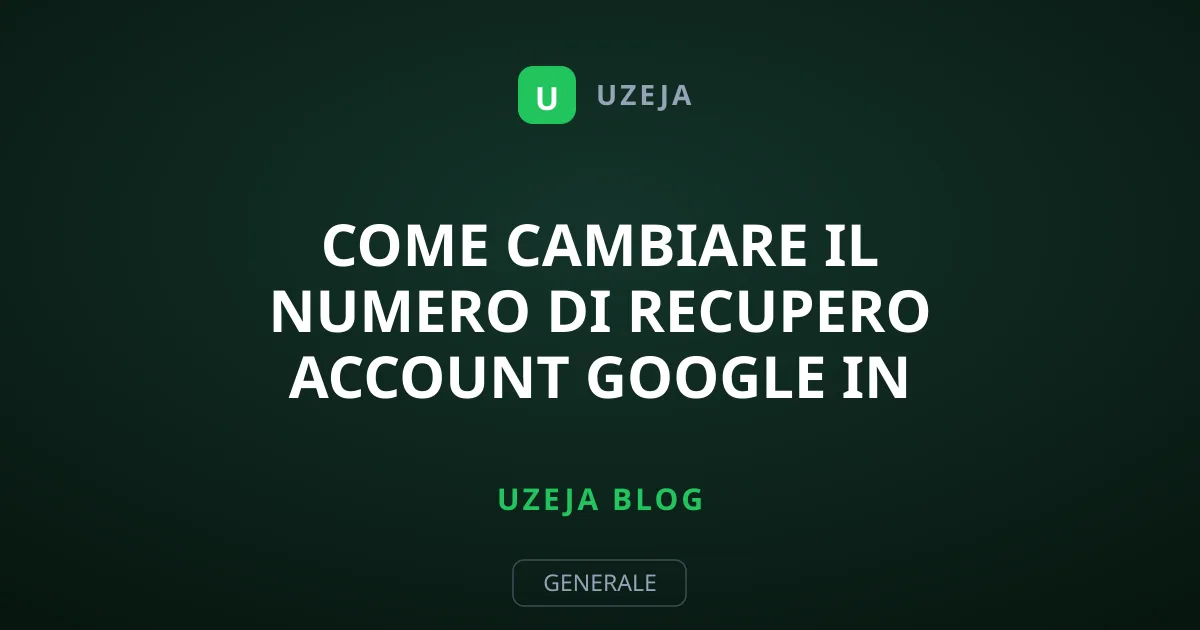 Come cambiare il numero di recupero account Google in pochi passi